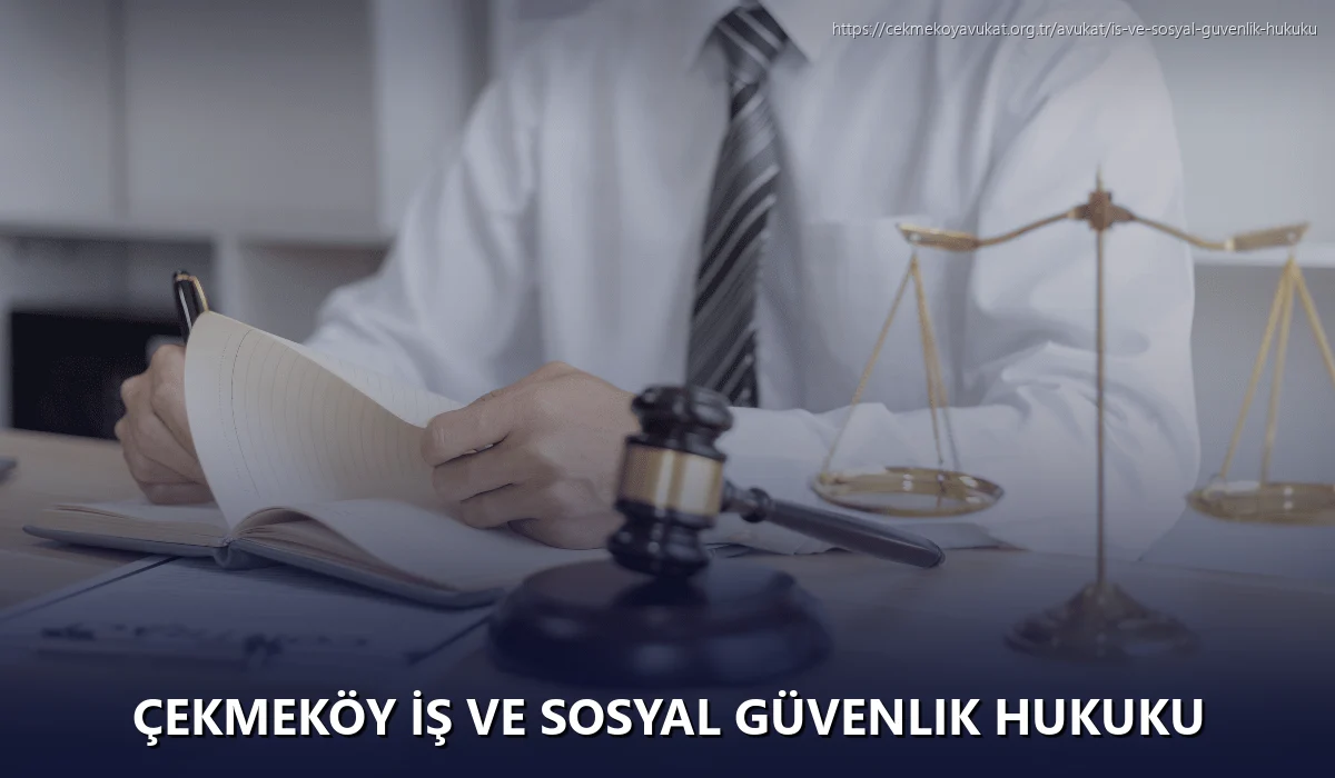 Çekmeköy İş ve Sosyal Güvenlik Hukuku